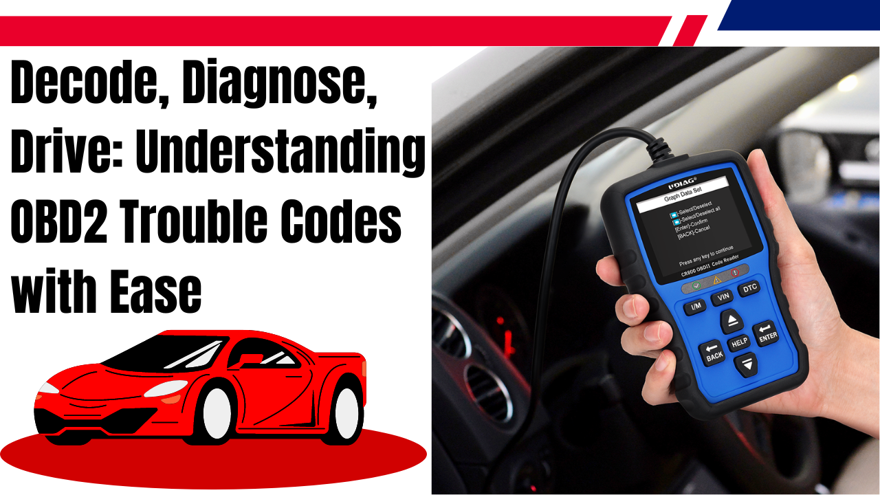 Decode, Diagnose, Drive: Understanding OBD2 Trouble Codes with Ease