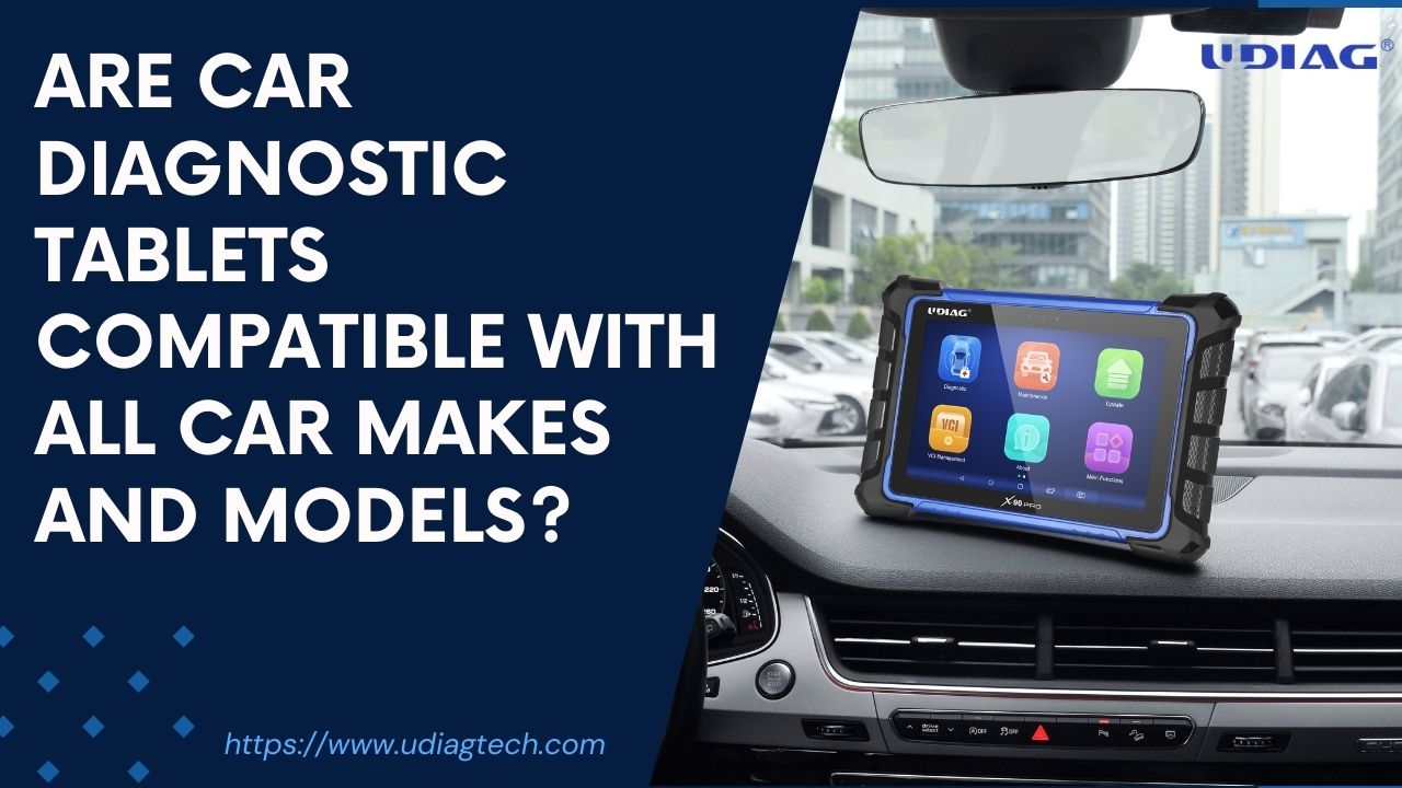 Are car diagnostic tablets compatible with all car makes and models?