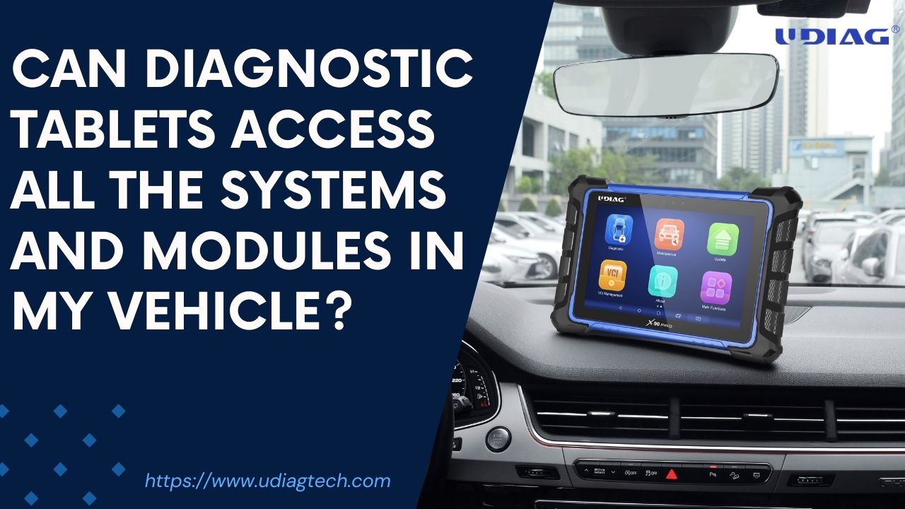 Can diagnostic tablets access all the systems and modules in my vehicle?