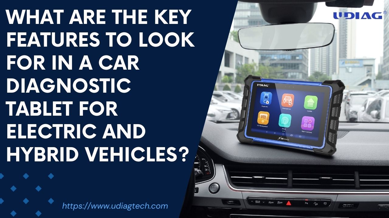 What are the key features to look for in a car diagnostic tablet for electric and hybrid vehicles?