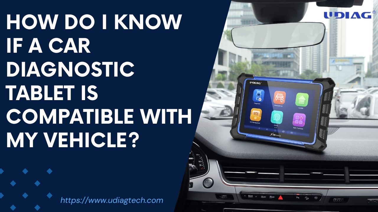 How do I know if a car diagnostic tablet is compatible with my vehicle?