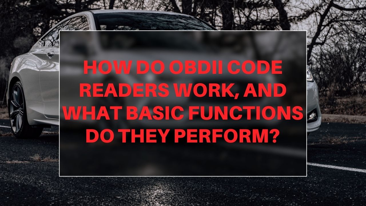 How do OBDII Code Readers work, and what basic functions do they perform?